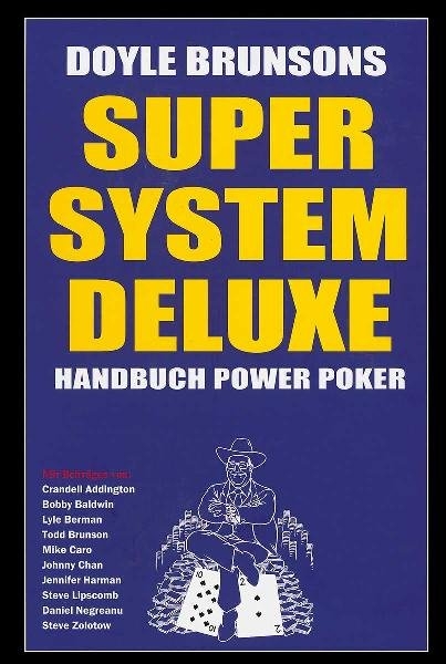 Super System Deluxe - Doyle Brunson,  Doyle Brunson,  Mike Caro (Beitrag),  Johnny Chan (Beitrag),  Daniel Negreanu (Beitrag)