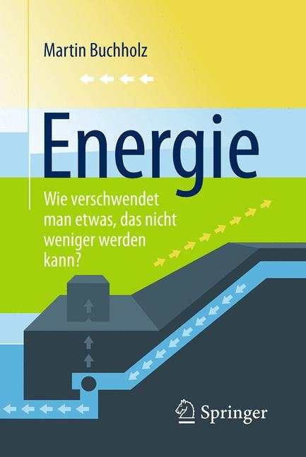 Energie – Wie verschwendet man etwas, das nicht weniger werden kann? - Martin Buchholz