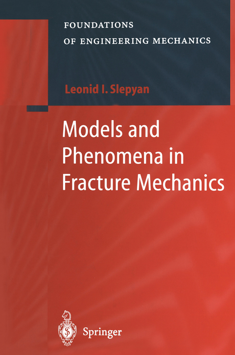 Models and Phenomena in Fracture Mechanics - Leonid I. Slepyan