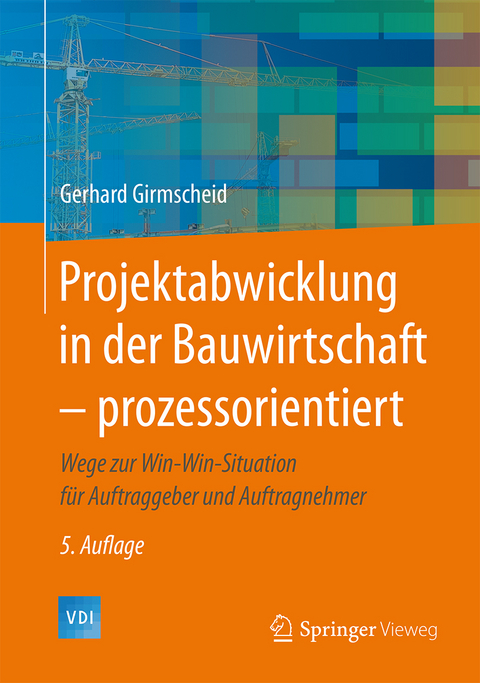 Projektabwicklung in der Bauwirtschaft – prozessorientiert - Gerhard Girmscheid