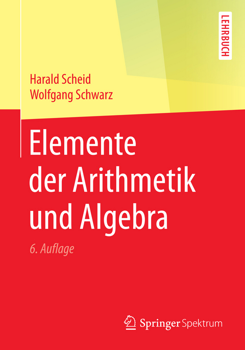Elemente der Arithmetik und Algebra - Harald Scheid, Wolfgang Schwarz