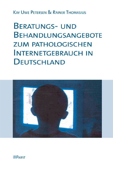 Beratungs- und Behandlungsangebote zum pathologischen Internetgebrauch in Deutschland - Kay Uwe Petersen, Rainer Thomasius