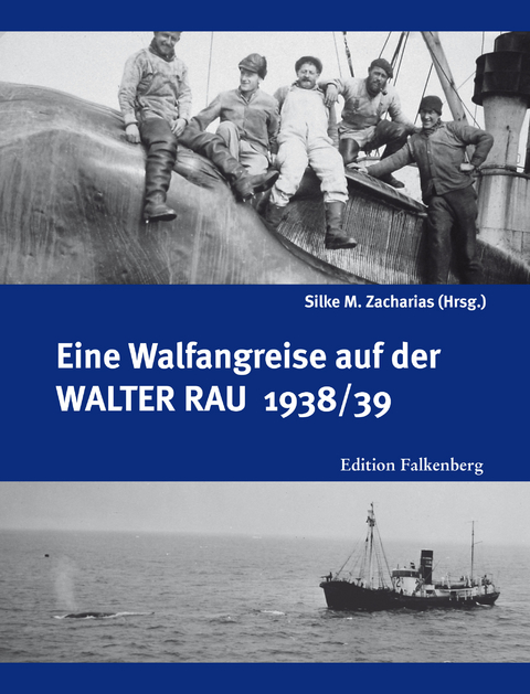 Eine Walfangreise auf der Walter Rau 1938/39 - Silke M. Zacharias