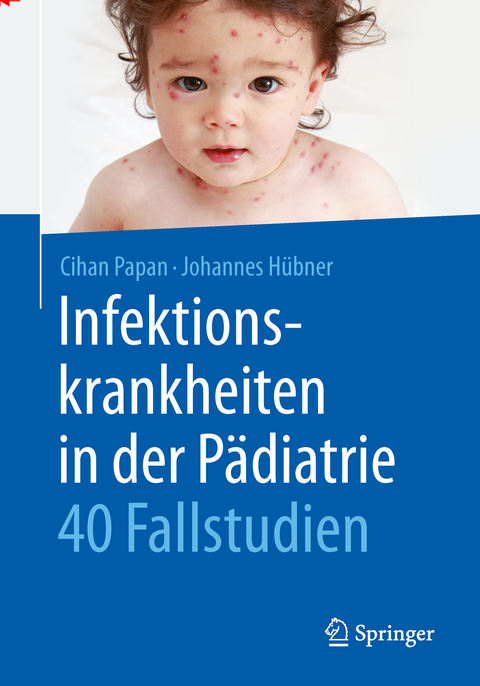 Infektionskrankheiten in der Pädiatrie - 40 Fallstudien - Cihan Papan, Johannes Hübner