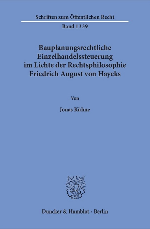 Bauplanungsrechtliche Einzelhandelssteuerung im Lichte der Rechtsphilosophie Friedrich August von Hayeks. - Jonas Kühne