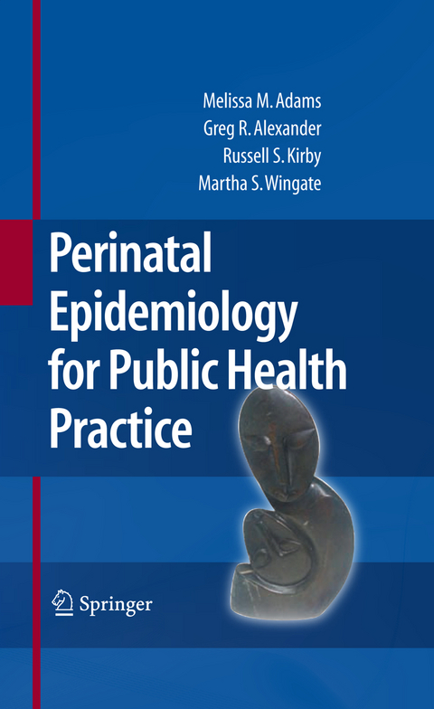 Perinatal Epidemiology for Public Health Practice - Melissa M. Adams, Greg R. Alexander, Russell S. Kirby, Mary Slay Wingate