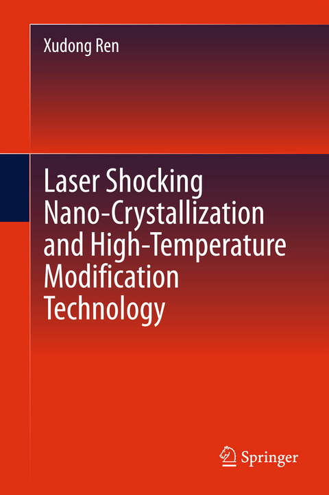 Laser Shocking Nano-Crystallization and High-Temperature Modification Technology - Xudong Ren