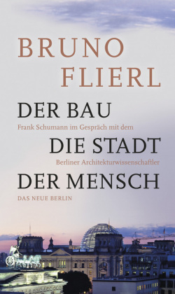 Der Bau. Die Stadt. Der Mensch. - Bruno Flierl