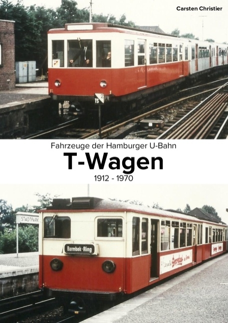 Fahrzeuge der Hamburger U-Bahn: Die T-Wagen - Carsten Christier