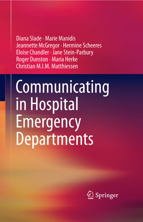 Communicating in Hospital Emergency Departments - Diana Slade, Marie Manidis, Jeannette McGregor, Hermine Scheeres, Eloise Chandler, Jane Stein-Parbury, Roger Dunston, Maria Herke, Christian M.I.M. Matthiessen