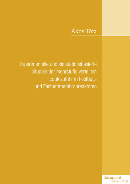 Experimentelle und simulationsbasierte Studien der mehrstufig verteilten Eduktzufuhr in Festbett- und Festbettmembranreaktoren - Tóta Ákos