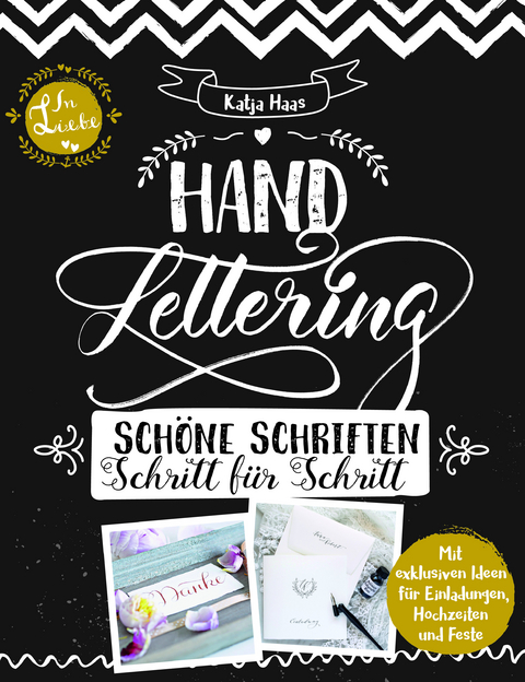 Handlettering: Schöne Schriften - Schritt für Schritt: Anleitungsbuch zu gestalterischen Möglichkeiten im Handlettering und Kalligrafie - Katja Haas
