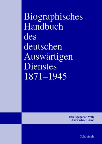 Biographisches Handbuch des deutschen Auswärtigen Dienstes 1871–1945 - 