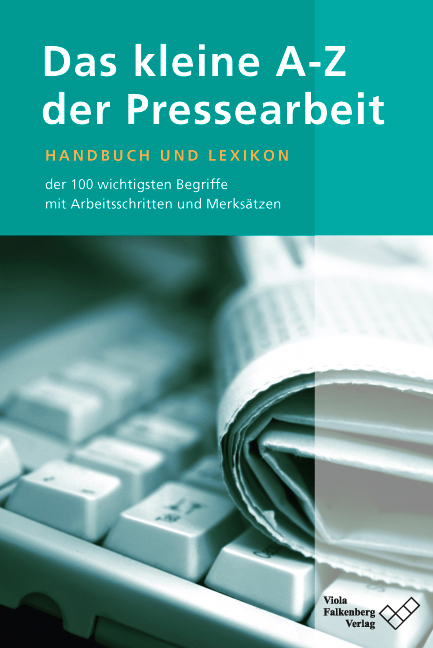 Das kleine A - Z der Pressearbeit - Viola Falkenberg