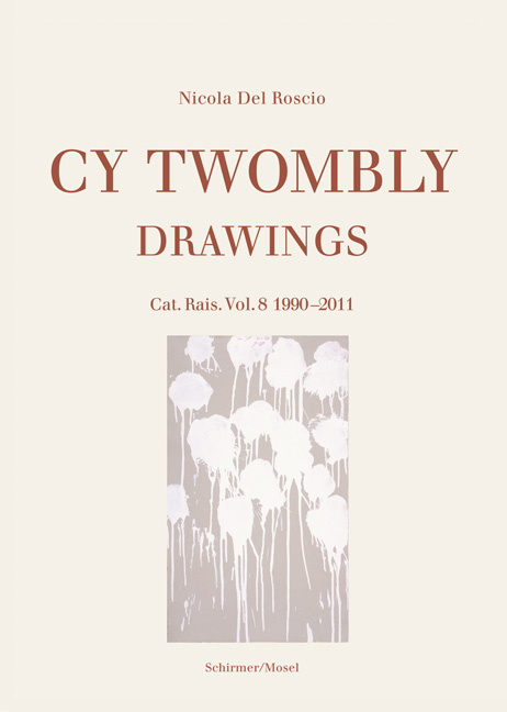 Drawings. Cat. Rais. Vol. 8 1990-2011 - Cy Twombly