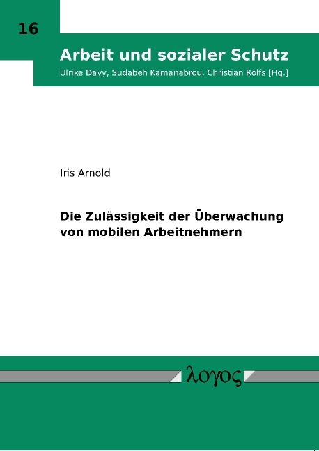 Die Zulässigkeit der Überwachung von mobilen Arbeitnehmern - Iris Arnold