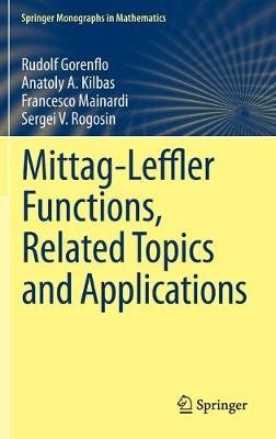 Mittag-Leffler Functions, Related Topics and Applications - Rudolf Gorenflo, Anatoly A. Kilbas, Francesco Mainardi, Sergei V. Rogosin