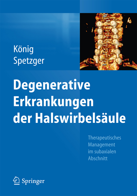 Degenerative Erkrankungen der Halswirbelsäule - Stefan Alexander König, Uwe Spetzger