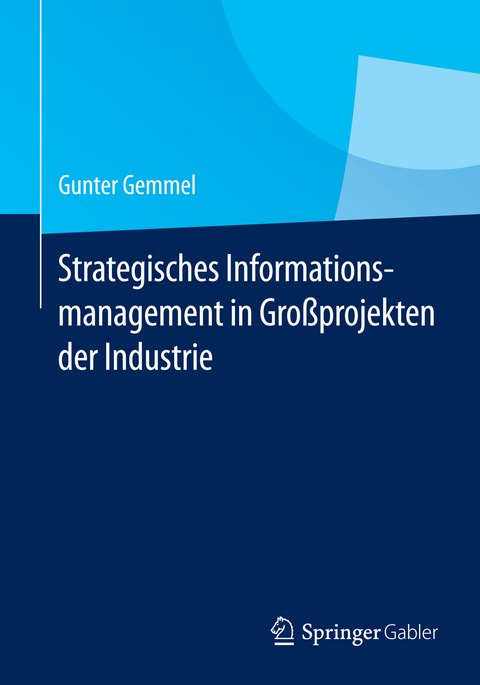 Strategisches Informationsmanagement in Großprojekten der Industrie - Gunter Gemmel