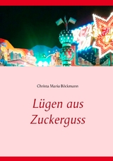 Lügen aus Zuckerguss - Christa Maria Böckmann