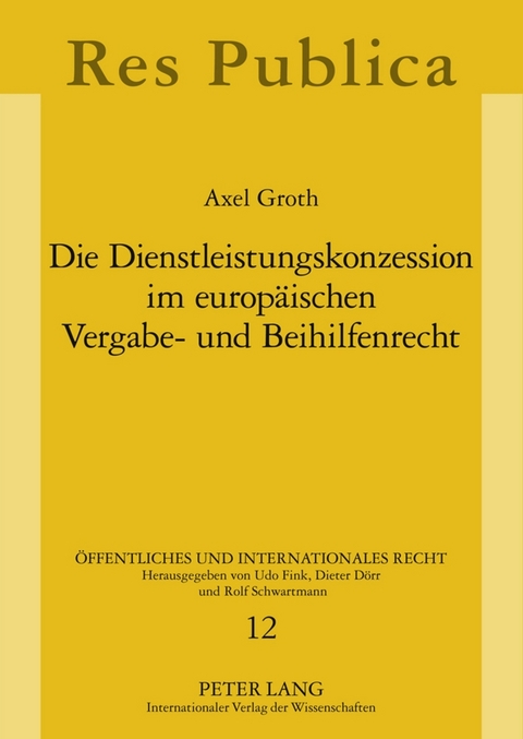 Die Dienstleistungskonzession im europäischen Vergabe- und Beihilfenrecht - Axel Groth