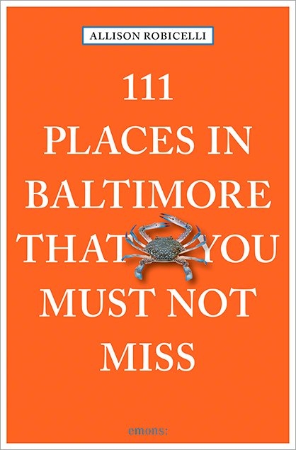 111 Places in Baltimore That You Must Not Miss - Allison Robicelli