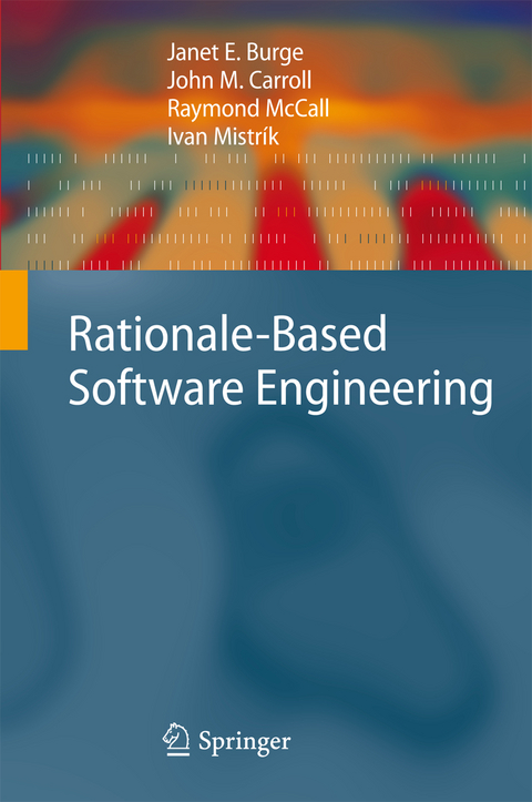 Rationale-Based Software Engineering - Janet E. Burge, John M. Carroll, Raymond McCall, Ivan Mistrík