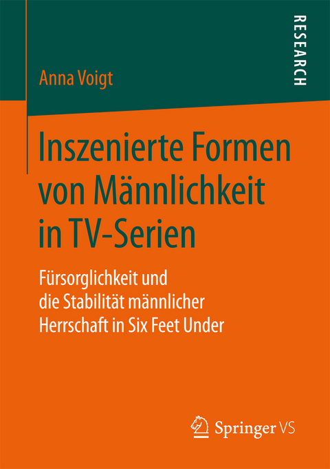 Inszenierte Formen von Männlichkeit in TV-Serien - Anna Voigt