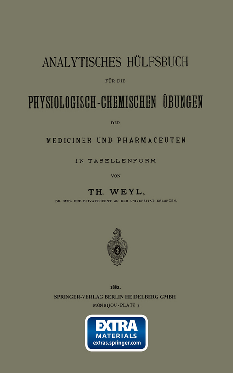Analytisches Hülfsbuch für die Physiologisch-Chemischen Übungen der Mediciner und Pharmaceuten in Tabellenform - Th Weyl