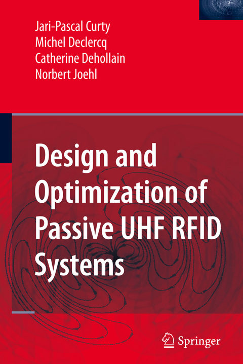 Design and Optimization of Passive UHF RFID Systems - Jari-Pascal Curty, Michel Declercq, Catherine Dehollain, Norbert Joehl