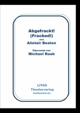 Abgefrackt! Fracked. - Alistair Beaton