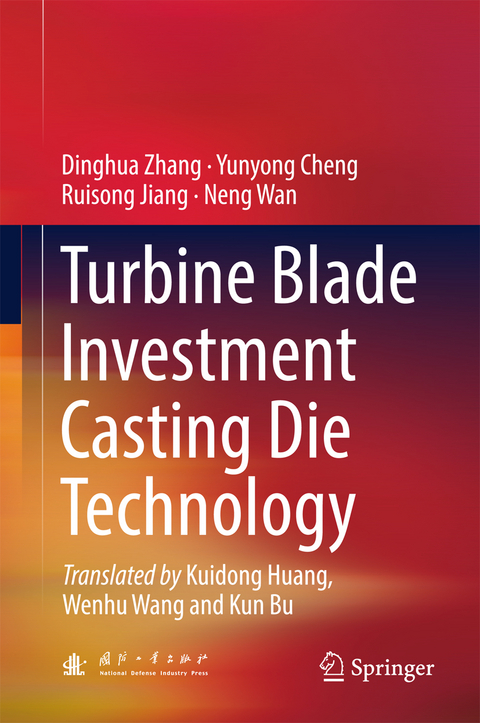 Turbine Blade Investment Casting Die Technology - Dinghua Zhang, Yunyong Cheng, Ruisong Jiang, Neng Wan