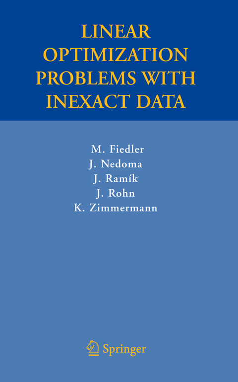 Linear Optimization Problems with Inexact Data - Miroslav Fiedler, Josef Nedoma, Jaroslav Ramik, Jiri Rohn, Karel Zimmermann