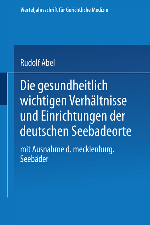 Die gesundheitlich wichtigen Verhältnisse und Einrichtungen der deutschen Seebadeorte - Rudolf Abel