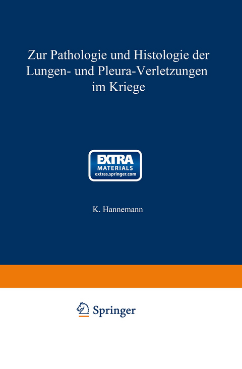 Zur Pathologie und Histologie der Lungen- und Pleura-Verletzungen im Kriege - Karl Hannemann