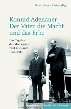 Konrad Adenauer - Der Vater, die Macht und das Erbe - Paul Adenauer