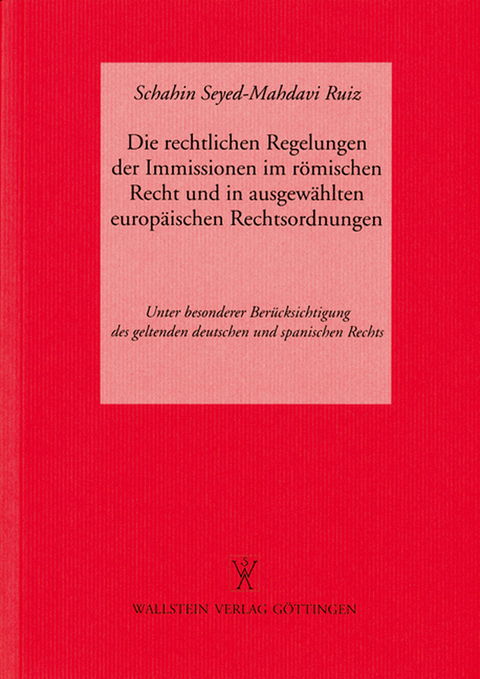 Die rechtlichen Regelungen der Immissionen im Römischen Recht und in ausgewählten europäischen Rechtsordnungen - Schahin Seyed-Mahdavi Ruiz