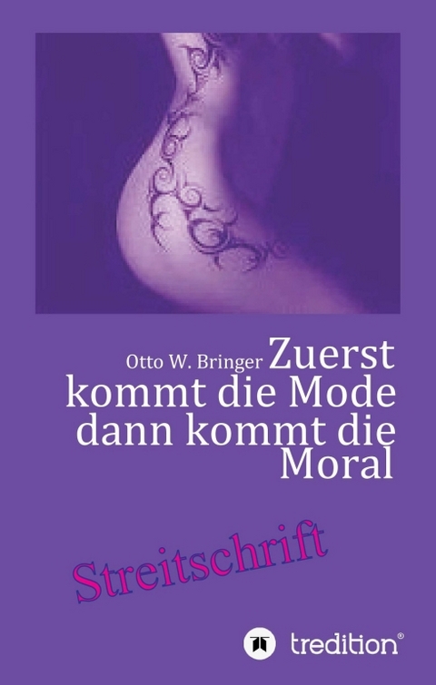 Zuerst kommt die Mode und dann kommt die Moral - Otto W. Bringer