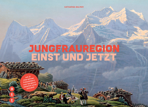 Jungfrauregion - einst und jetzt - Katharina Balmer