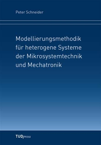 Modellierungsmethodik für heterogene Systeme der Mikrosystemtechnik und Mechatronik - Peter Schneider