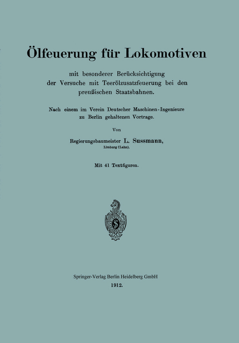 Ölfeuerung für Lokomotiven mit besonderer Berücksichtigung der Versuche mit Teerölzusatzfeuerung bei den preußischen Staatsbahnen - L. Sussmann