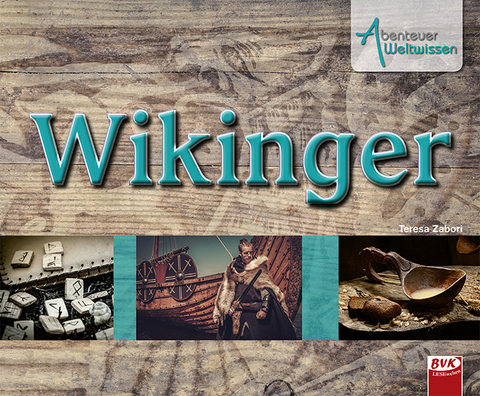 Abenteuer Weltwissen: Wikinger - Teresa Zabori