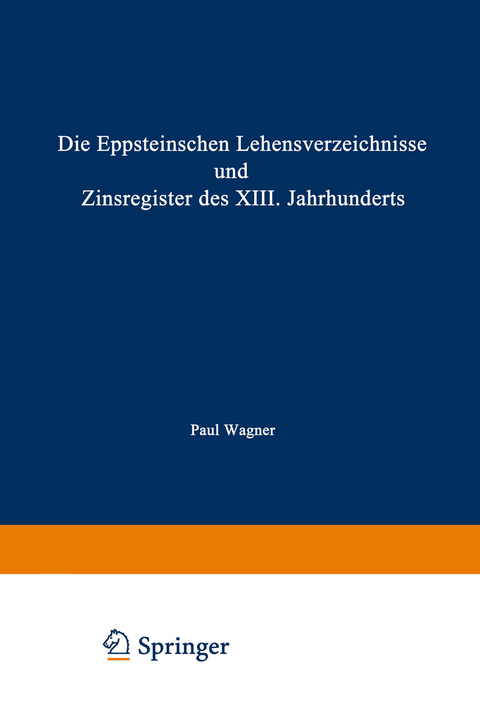 Die Eppsteinschen Lehensverzeichnisse und Zinsregister des XIII. Jahrhunderts - Paul Wagner