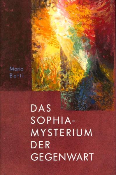 Das Sophia-Mysterium der Gegenwart - Mario Betti