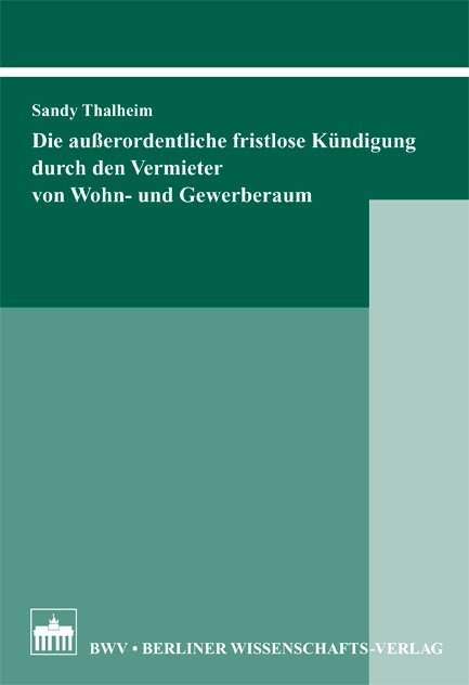 Die außerordentliche fristlose Kündigung durch den Vermieter von Wohn- und Gewerberaum - Sandy Thalheim