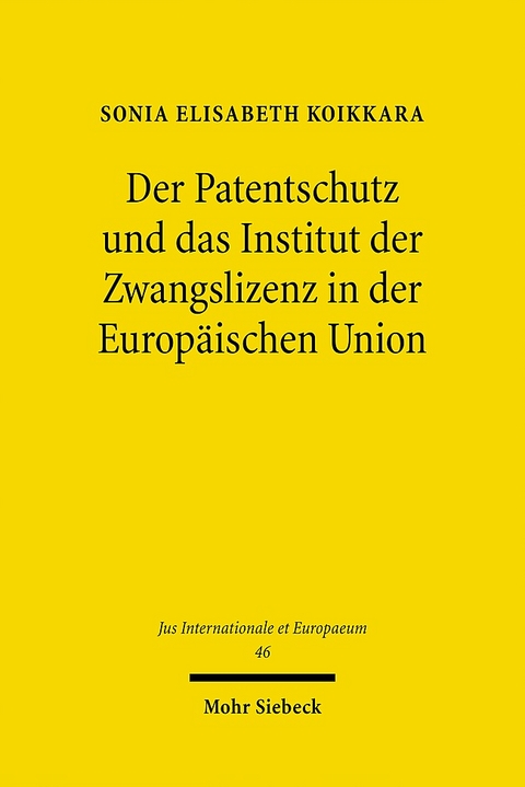 Der Patentschutz und das Institut der Zwangslizenz in der Europäischen Union - Sonia Elisabeth Koikkara