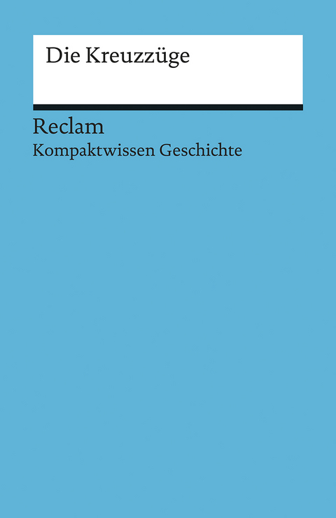 Kompaktwissen Geschichte. Die Kreuzzüge - Felix Hinz