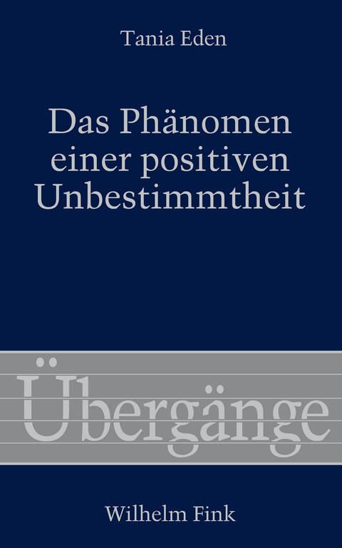 Das Phänomen einer positiven Unbestimmtheit - Tania Eden