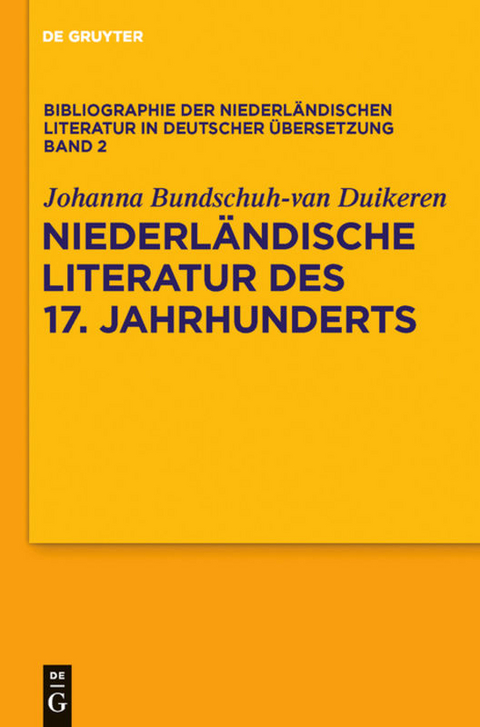 Bibliographie der niederländischen Literatur in deutscher Übersetzung / Niederländische Literatur des 17. Jahrhunderts - Johanna Bundschuh-van Duikeren