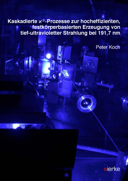 Kaskadierte x(²)-Prozesse zur hocheffizienten, festkörperbasierten Erzeugung von tief-ultravioletter Strahlung bei 191,7 nm - Peter Koch